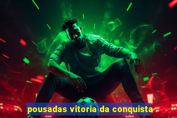 pousadas vitoria da conquista